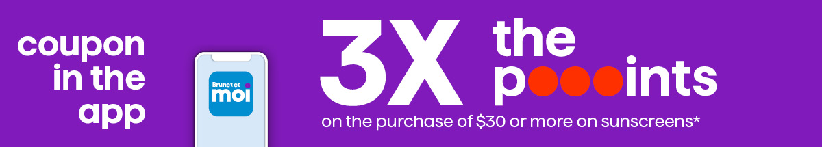 3X the poooints on the purchase of $30 or more on sunscreens*
