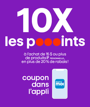 10x les points à l’achat de 15 $ ou plus de produits Personnelle, en plus de 20 % de rabais!