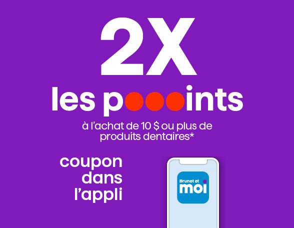 2X les points &agrave; l&rsquo;achat de 10 $ ou plus de produits dentaires
