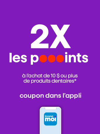 2X les points &agrave; l&rsquo;achat de 10 $ ou plus de produits dentaires