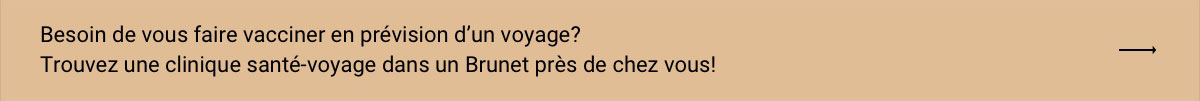 Trouver une clinique santé-voyage dans un Brunet près de chez vous