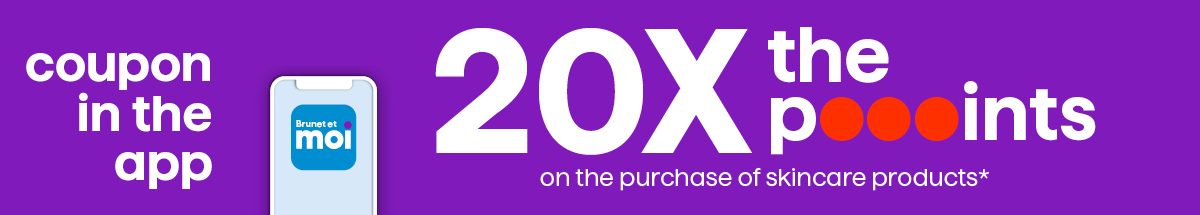 Coupon in the app 20X the poooints on the purchase of skincare products*