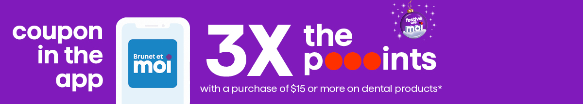 3X the poooints with a purchase of $15 or more on dental products*
