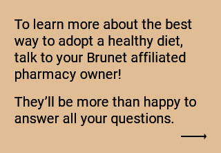 Consult your Brunet pharmacy owner
